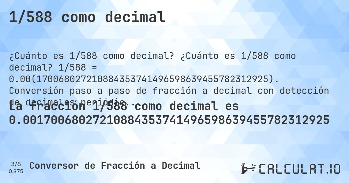 1/588 como decimal. ¿Cuánto es 1/588 como decimal? 1/588 = 0.00(170068027210884353741496598639455782312925). Conversión paso a paso de fracción a decimal con detección de decimales periódicos.