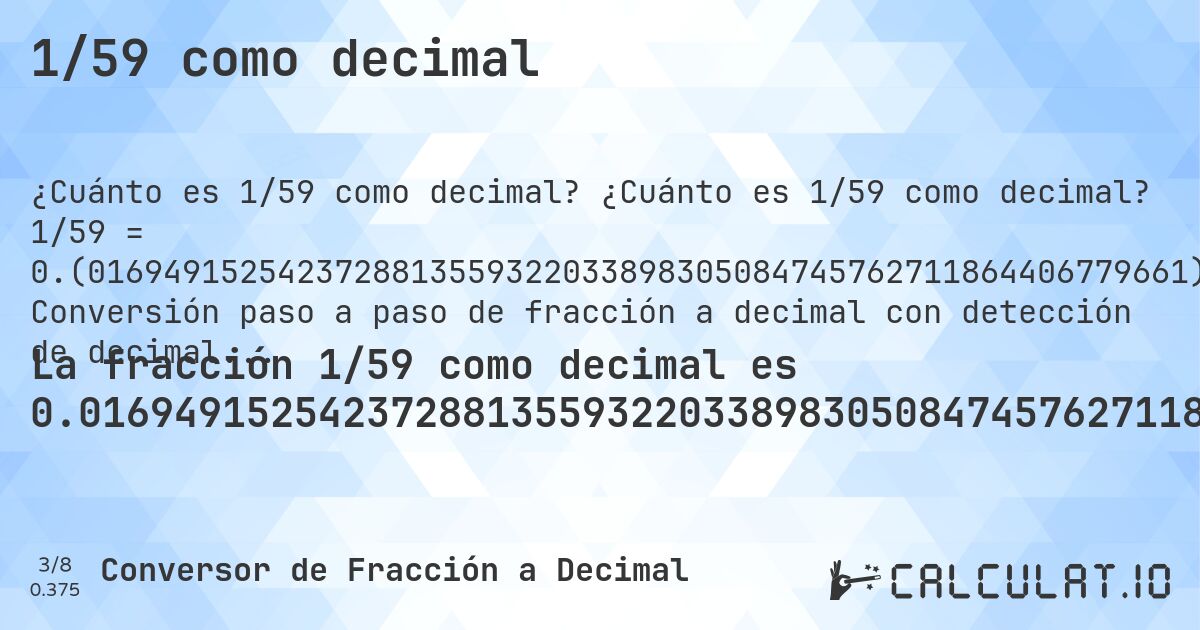 1/59 como decimal. ¿Cuánto es 1/59 como decimal? 1/59 = 0.(0169491525423728813559322033898305084745762711864406779661). Conversión paso a paso de fracción a decimal con detección de decimales periódicos.