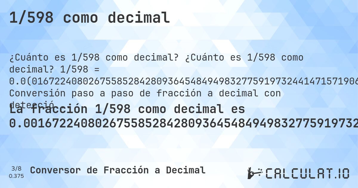 1/598 como decimal. ¿Cuánto es 1/598 como decimal? 1/598 = 0.0(016722408026755852842809364548494983277591973244147157190635451505). Conversión paso a paso de fracción a decimal con detección de decimales periódicos.