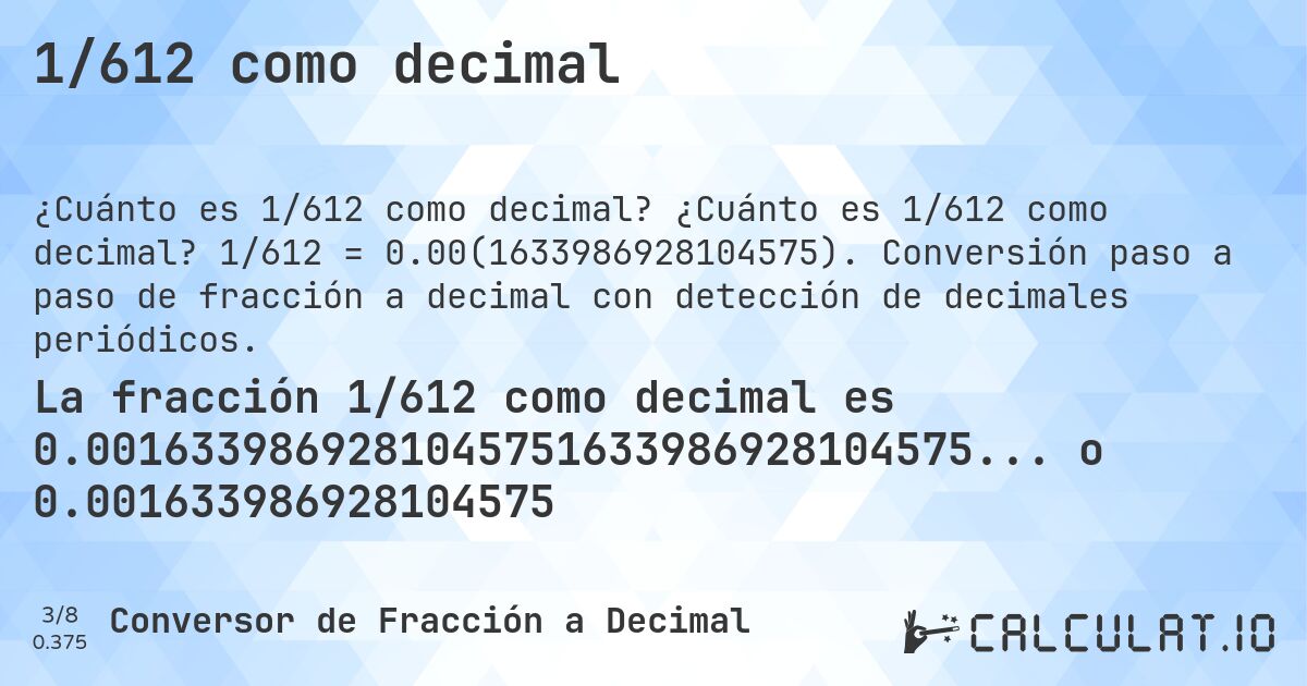 1/612 como decimal. ¿Cuánto es 1/612 como decimal? 1/612 = 0.00(1633986928104575). Conversión paso a paso de fracción a decimal con detección de decimales periódicos.