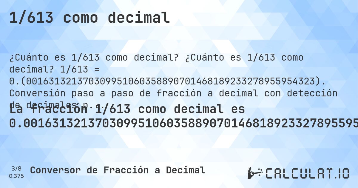 1/613 como decimal. ¿Cuánto es 1/613 como decimal? 1/613 = 0.(001631321370309951060358890701468189233278955954323). Conversión paso a paso de fracción a decimal con detección de decimales periódicos.
