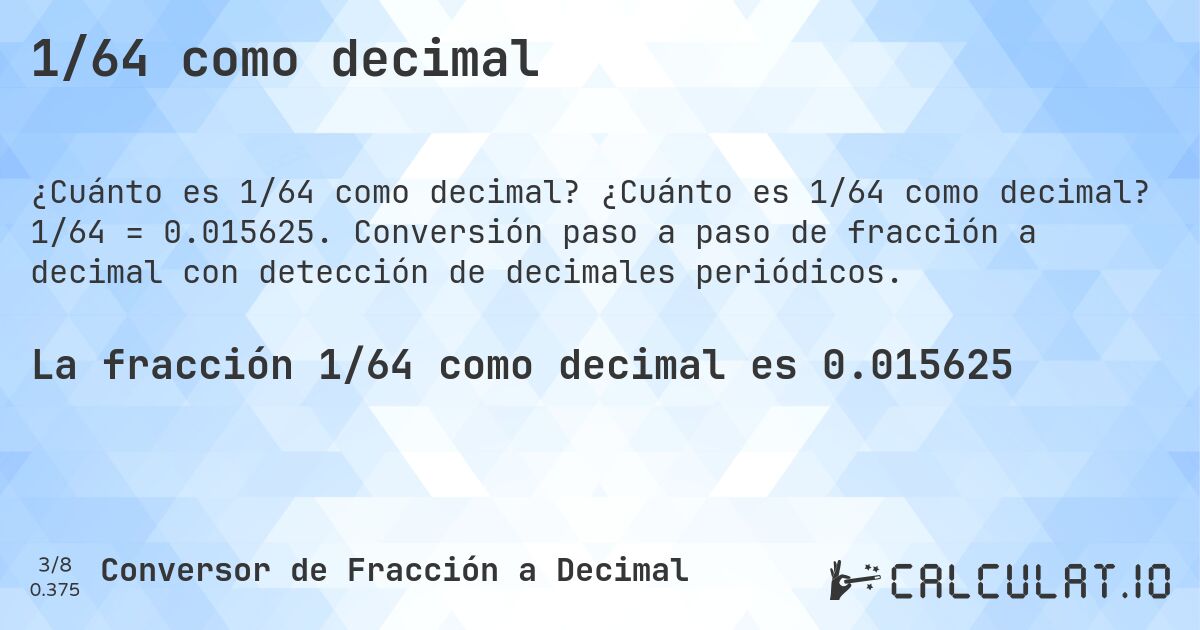 1/64 como decimal. ¿Cuánto es 1/64 como decimal? 1/64 = 0.015625. Conversión paso a paso de fracción a decimal con detección de decimales periódicos.