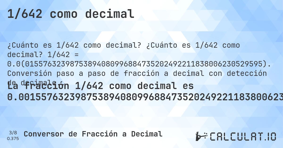 1/642 como decimal. ¿Cuánto es 1/642 como decimal? 1/642 = 0.0(01557632398753894080996884735202492211838006230529595). Conversión paso a paso de fracción a decimal con detección de decimales periódicos.
