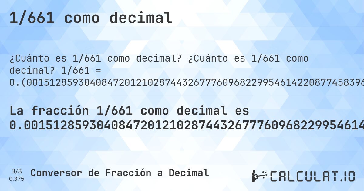 1/661 como decimal. ¿Cuánto es 1/661 como decimal? 1/661 = 0.(0015128593040847201210287443267776096822995461422087745839636913767019667170953101361573373676248108925869894099848714069591527987897125567322239031770045385779122541603630862329803328290468986384266263237518910741301059). Conversión paso a paso de fracción a decimal con detección de decimales periódicos.