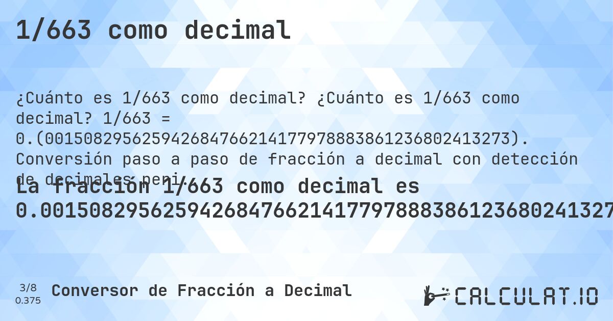 1/663 como decimal. ¿Cuánto es 1/663 como decimal? 1/663 = 0.(001508295625942684766214177978883861236802413273). Conversión paso a paso de fracción a decimal con detección de decimales periódicos.