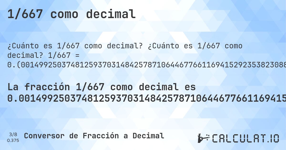 1/667 como decimal. ¿Cuánto es 1/667 como decimal? 1/667 = 0.(00149925037481259370314842578710644677661169415292353823088455772113943028485757121439280359820089955022488755622188905547226386806596701649175412293853073463268365817091454272863568215892053973013493253373313343328335832083958020989505247376311844077961019490254872563718140929535232383808095952023988005997). Conversión paso a paso de fracción a decimal con detección de decimales periódicos.
