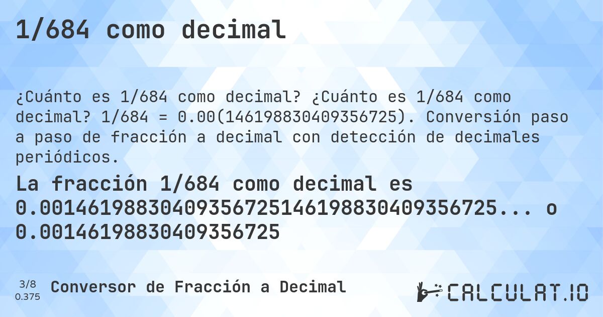 1/684 como decimal. ¿Cuánto es 1/684 como decimal? 1/684 = 0.00(146198830409356725). Conversión paso a paso de fracción a decimal con detección de decimales periódicos.
