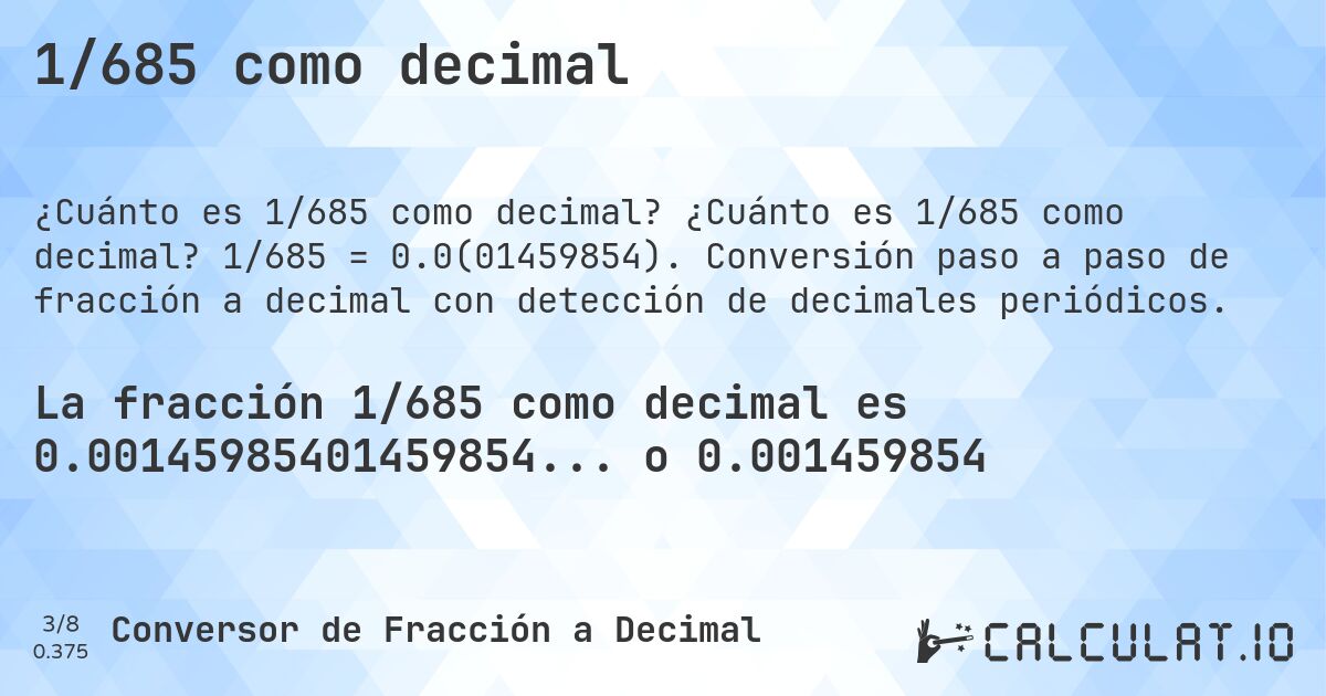 1/685 como decimal. ¿Cuánto es 1/685 como decimal? 1/685 = 0.0(01459854). Conversión paso a paso de fracción a decimal con detección de decimales periódicos.