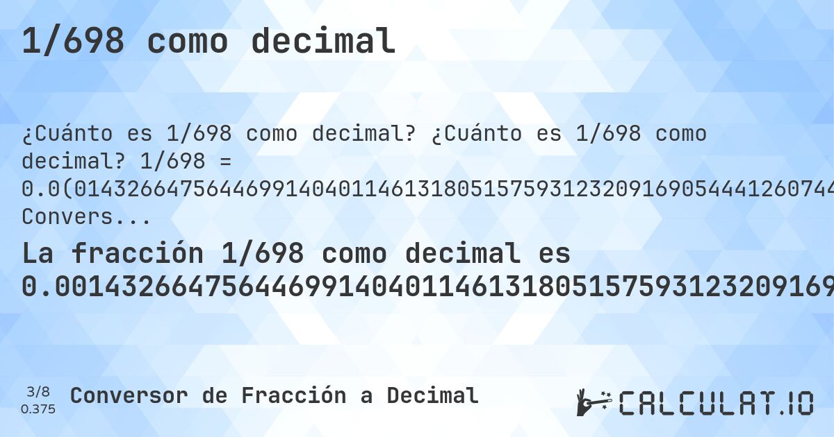 1/698 como decimal. ¿Cuánto es 1/698 como decimal? 1/698 = 0.0(01432664756446991404011461318051575931232091690544412607449856733524355300859598853868194842406876790830945558739255). Conversión paso a paso de fracción a decimal con detección de decimales periódicos.