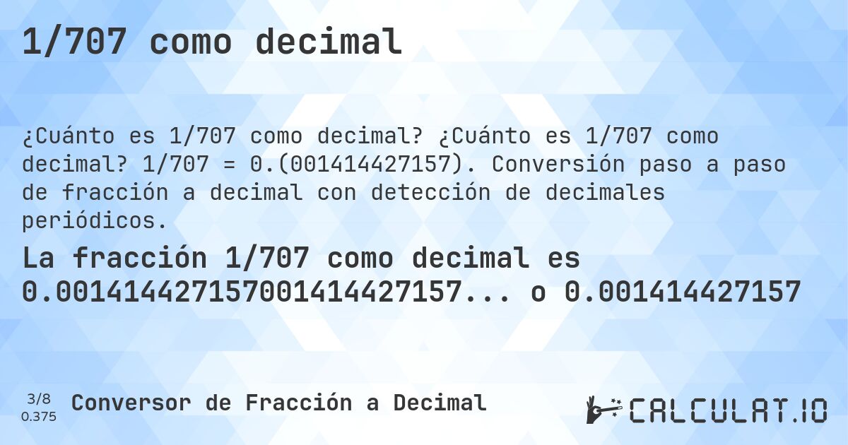1/707 como decimal. ¿Cuánto es 1/707 como decimal? 1/707 = 0.(001414427157). Conversión paso a paso de fracción a decimal con detección de decimales periódicos.