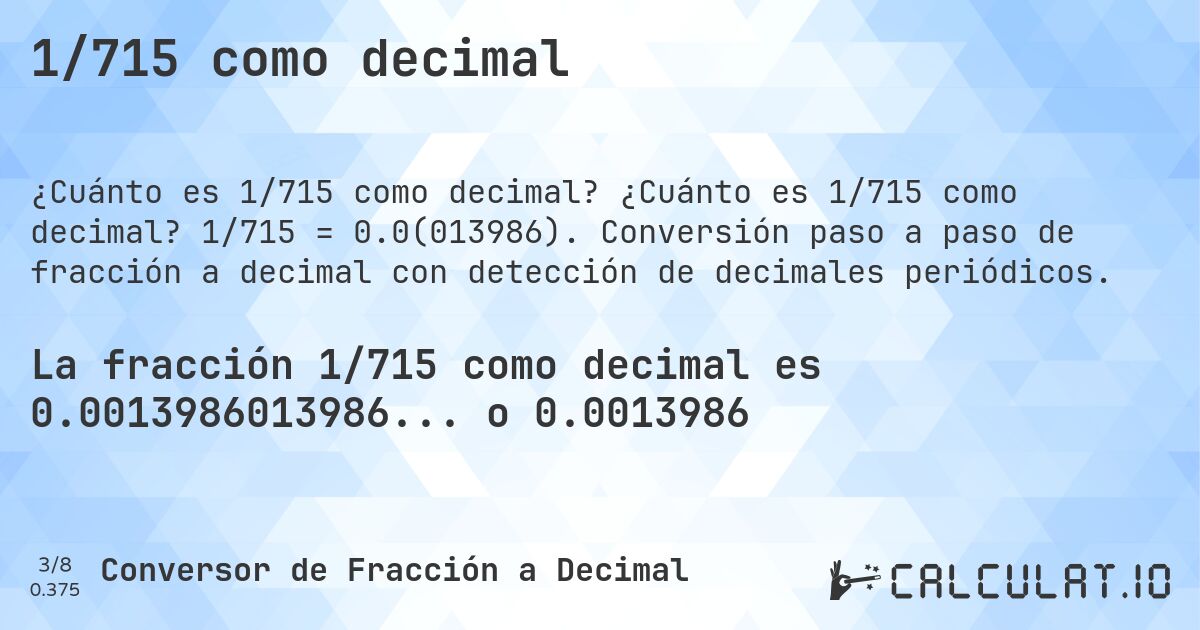 1/715 como decimal. ¿Cuánto es 1/715 como decimal? 1/715 = 0.0(013986). Conversión paso a paso de fracción a decimal con detección de decimales periódicos.