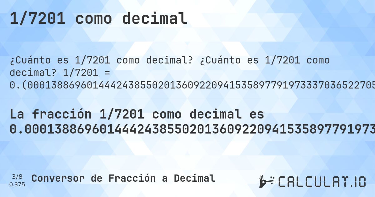 1/7201 como decimal. ¿Cuánto es 1/7201 como decimal? 1/7201 = 0.(000138869601444243855020136092209415358977919733370365227051798361338702957922510762394111928898764060547146229690320788779336203305096514373003749479238994584085543674489654214692403832800999861130398555756144979863907790584641022080266629634772948201638661297042077489237605888071101235939452853770309679211220663796694903485626996250520761005415914456325510345785307596167199). Conversión paso a paso de fracción a decimal con detección de decimales periódicos.