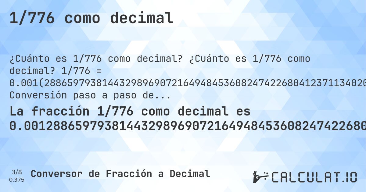 1/776 como decimal. ¿Cuánto es 1/776 como decimal? 1/776 = 0.001(288659793814432989690721649484536082474226804123711340206185567010309278350515463917525773195876). Conversión paso a paso de fracción a decimal con detección de decimales periódicos.