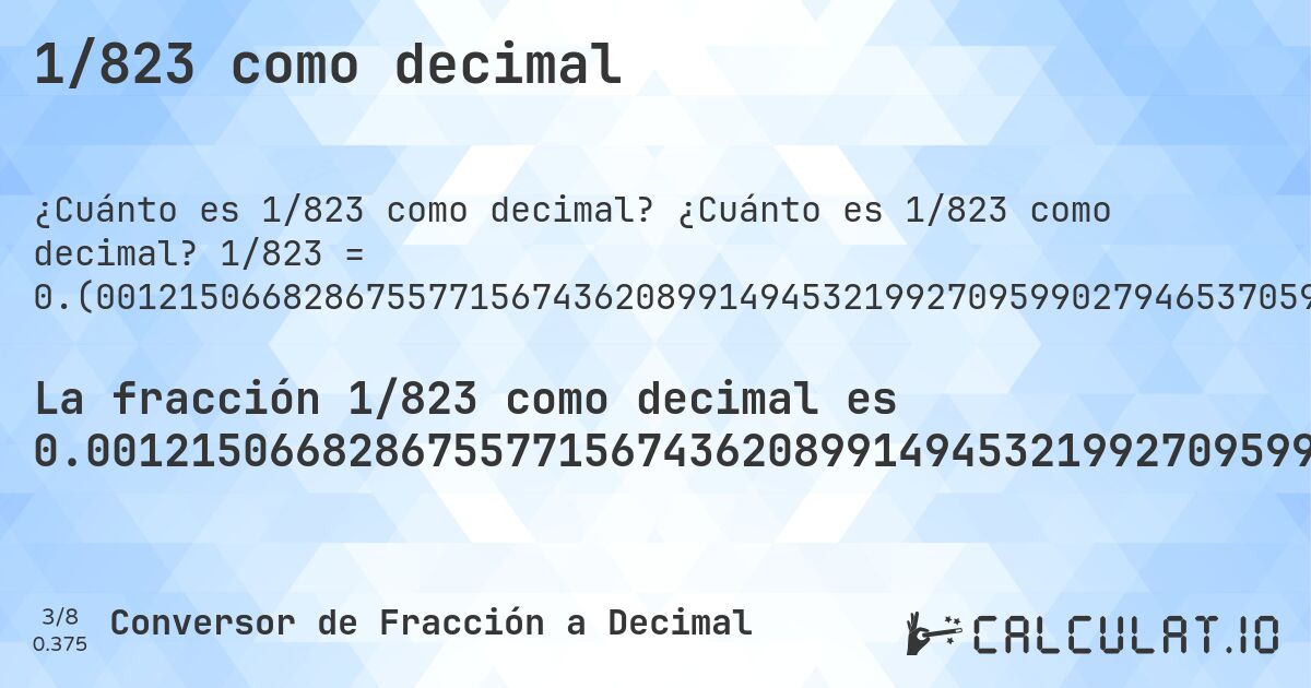1/823 como decimal. ¿Cuánto es 1/823 como decimal? 1/823 = 0.(001215066828675577156743620899149453219927095990279465370595382746051032806804374240583232077764277035236938031591737545565006075334143377885783718104495747266099635479951397326852976913730255164034021871202916160388821385176184690157958687727825030376670716889428918590522478736330498177399756986634264884568651275820170109356014580801944106925880923450789793438639125151883353584447144592952612393681652490886998784933171324422843256379100850546780072904009720534629404617253948967193195625759416767922235722964763061968408262454434993924665856622114216281895504252733900364520048602673147023086269744835965978128797083839611178614823815309842041312272174969623329283110571081409477521263669501822600243013365735115431348724179829890643985419198055893074119076549210206561360874848116646415552855407047387606318347509113). Conversión paso a paso de fracción a decimal con detección de decimales periódicos.