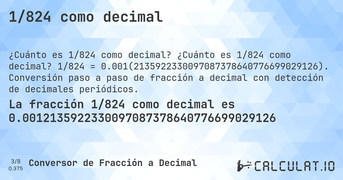 1/824 como decimal. ¿Cuánto es 1/824 como decimal? 1/824 = 0.001(2135922330097087378640776699029126). Conversión paso a paso de fracción a decimal con detección de decimales periódicos.