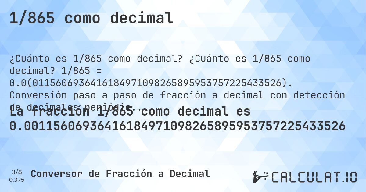 1/865 como decimal. ¿Cuánto es 1/865 como decimal? 1/865 = 0.0(0115606936416184971098265895953757225433526). Conversión paso a paso de fracción a decimal con detección de decimales periódicos.