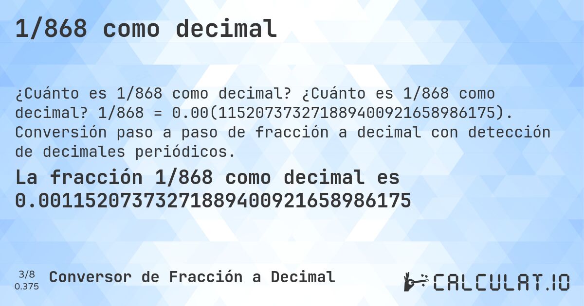 1/868 como decimal. ¿Cuánto es 1/868 como decimal? 1/868 = 0.00(115207373271889400921658986175). Conversión paso a paso de fracción a decimal con detección de decimales periódicos.