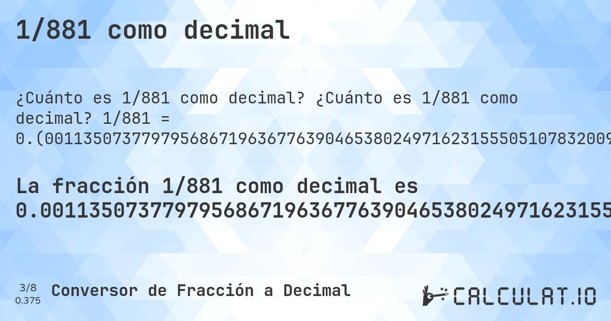 1/881 como decimal. ¿Cuánto es 1/881 como decimal? 1/881 = 0.(00113507377979568671963677639046538024971623155505107832009080590238365493757094211123723041997729852440408626560726447219069239500567536889897843359818388195232690124858115777525539160045402951191827468785471055618615209988649262202043132803632236095346197502837684449489216799091940976163450624290578887627695800227014755959137343927355278093076049943246311010215664018161180476730987514188422247446083995459704880817253121452894438138479). Conversión paso a paso de fracción a decimal con detección de decimales periódicos.