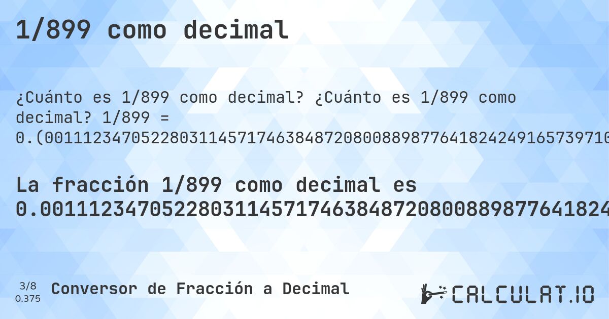 1/899 como decimal. ¿Cuánto es 1/899 como decimal? 1/899 = 0.(001112347052280311457174638487208008898776418242491657397107897664071190211345939933259176863181312569521690767519466073414905450500556173526140155728587319243604004449388209121245828698553948832035595105672969966629588431590656284760845383759733036707452725250278086763070077864293659621802002224694104560622914349276974416017797552836484983314794215795328142380422691879866518353726362625139043381535038932146829810901). Conversión paso a paso de fracción a decimal con detección de decimales periódicos.