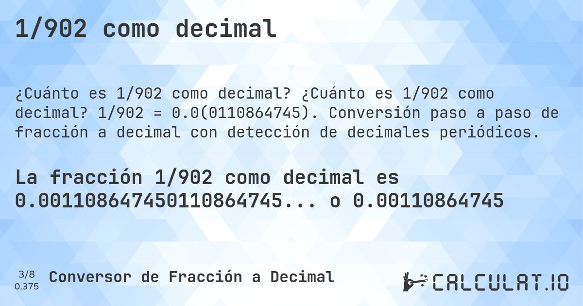 1/902 como decimal. ¿Cuánto es 1/902 como decimal? 1/902 = 0.0(0110864745). Conversión paso a paso de fracción a decimal con detección de decimales periódicos.