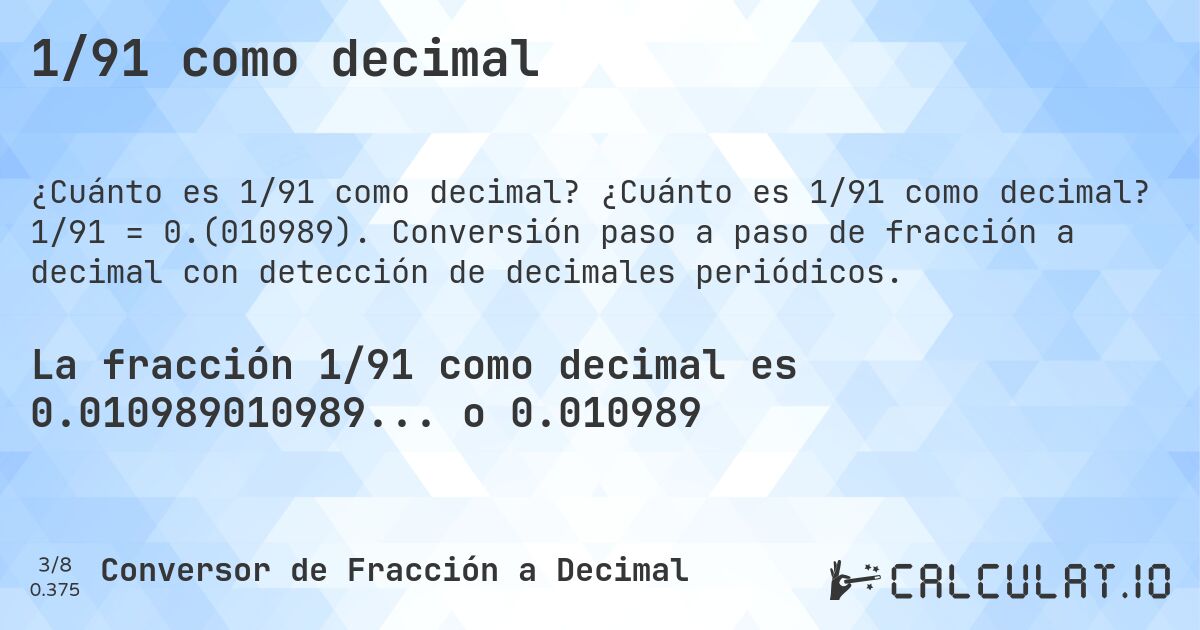 1/91 como decimal. ¿Cuánto es 1/91 como decimal? 1/91 = 0.(010989). Conversión paso a paso de fracción a decimal con detección de decimales periódicos.