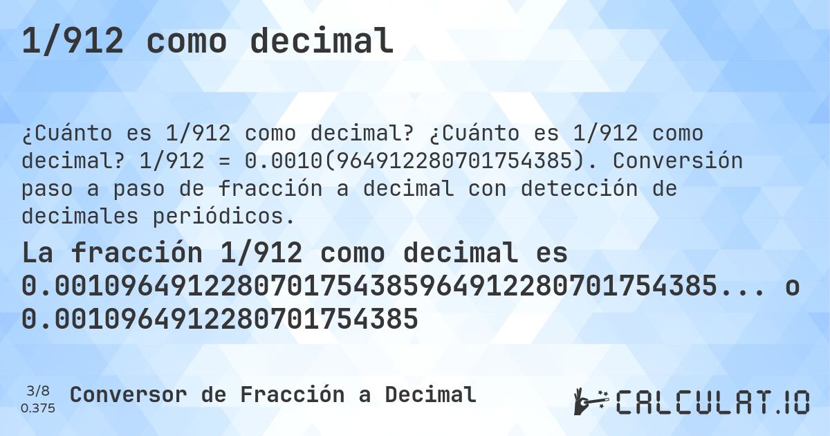 1/912 como decimal. ¿Cuánto es 1/912 como decimal? 1/912 = 0.0010(964912280701754385). Conversión paso a paso de fracción a decimal con detección de decimales periódicos.