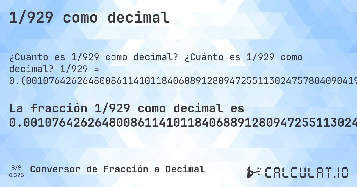 1/929 como decimal. ¿Cuánto es 1/929 como decimal? 1/929 = 0.(00107642626480086114101184068891280947255113024757804090419806243272335844994617868675995694294940796555435952637244348762109795479009687836383207750269106566200215285252960172228202368137782561894510226049515608180839612486544671689989235737351991388589881593110871905274488697524219590958019375672766415500538213132400430570505920344456404736275565123789020452099031216361679224973089343379978471474703982777179763186221743810548977395048439181916038751345532831). Conversión paso a paso de fracción a decimal con detección de decimales periódicos.