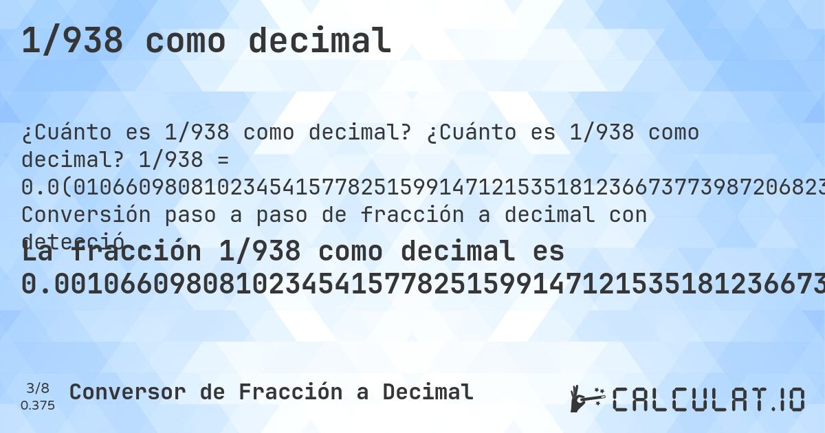 1/938 como decimal. ¿Cuánto es 1/938 como decimal? 1/938 = 0.0(010660980810234541577825159914712153518123667377398720682302771855). Conversión paso a paso de fracción a decimal con detección de decimales periódicos.