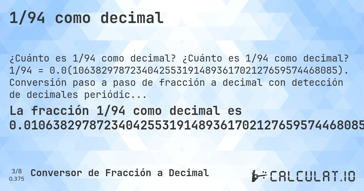 1/94 como decimal. ¿Cuánto es 1/94 como decimal? 1/94 = 0.0(1063829787234042553191489361702127659574468085). Conversión paso a paso de fracción a decimal con detección de decimales periódicos.