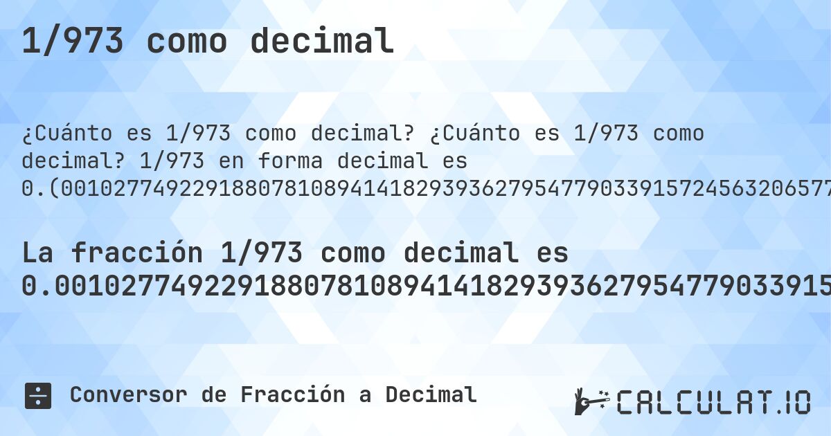 1/973 como decimal. ¿Cuánto es 1/973 como decimal? 1/973 en forma decimal es 0.(001027749229188078108941418293936279547790339157245632065775950668036998972250770811921891058581706063720452209660842754367934224049331963). Conversión paso a paso de fracción a decimal con detección de decimales periódicos.