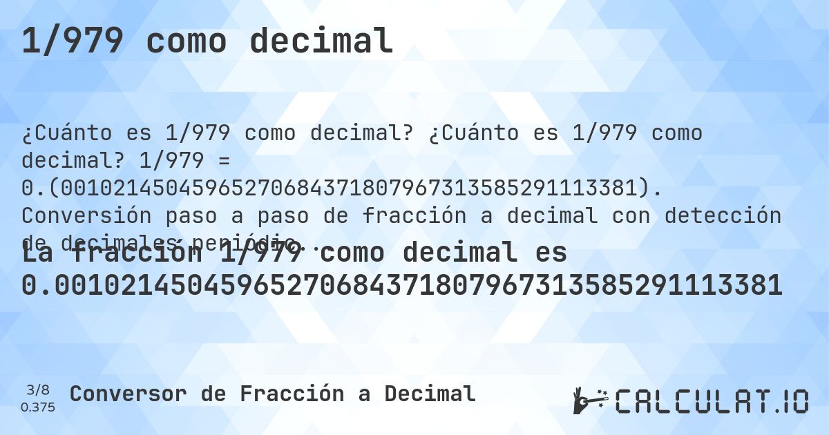 1/979 como decimal. ¿Cuánto es 1/979 como decimal? 1/979 = 0.(00102145045965270684371807967313585291113381). Conversión paso a paso de fracción a decimal con detección de decimales periódicos.