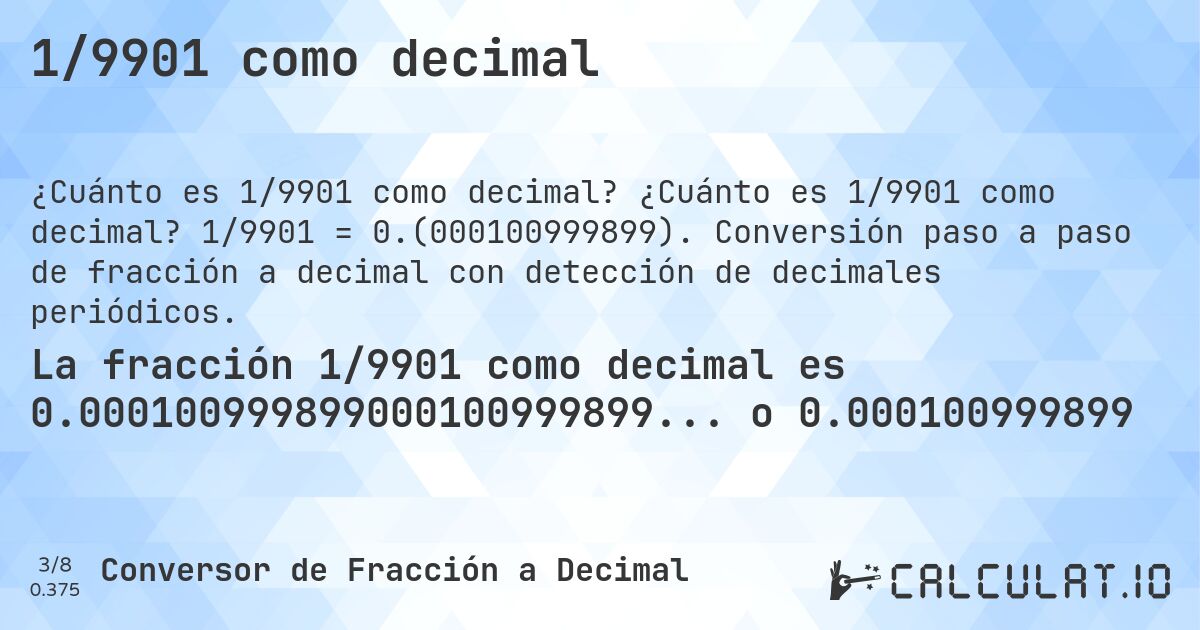 1/9901 como decimal. ¿Cuánto es 1/9901 como decimal? 1/9901 = 0.(000100999899). Conversión paso a paso de fracción a decimal con detección de decimales periódicos.