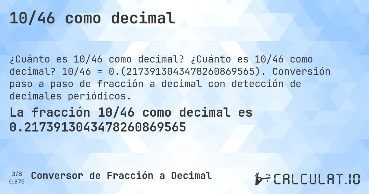 10/46 como decimal. ¿Cuánto es 10/46 como decimal? 10/46 = 0.(2173913043478260869565). Conversión paso a paso de fracción a decimal con detección de decimales periódicos.
