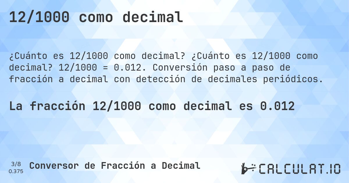 12/1000 como decimal. ¿Cuánto es 12/1000 como decimal? 12/1000 = 0.012. Conversión paso a paso de fracción a decimal con detección de decimales periódicos.
