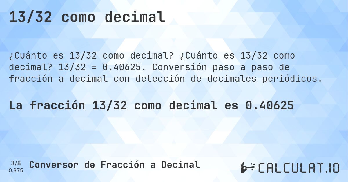 13/32 como decimal. ¿Cuánto es 13/32 como decimal? 13/32 = 0.40625. Conversión paso a paso de fracción a decimal con detección de decimales periódicos.