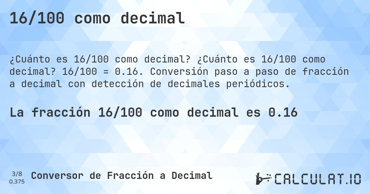16/100 como decimal. ¿Cuánto es 16/100 como decimal? 16/100 = 0.16. Conversión paso a paso de fracción a decimal con detección de decimales periódicos.