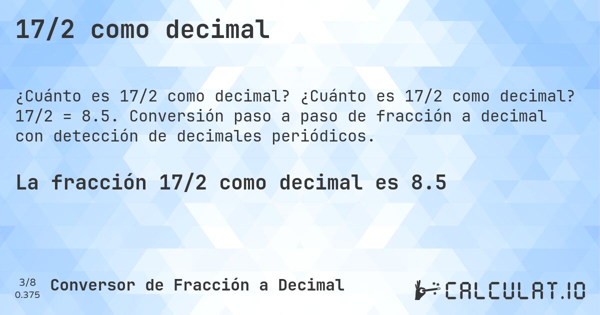 17/2 como decimal. ¿Cuánto es 17/2 como decimal? 17/2 = 8.5. Conversión paso a paso de fracción a decimal con detección de decimales periódicos.