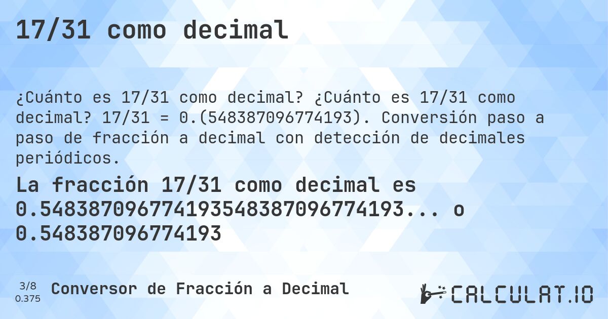 17/31 como decimal. ¿Cuánto es 17/31 como decimal? 17/31 = 0.(548387096774193). Conversión paso a paso de fracción a decimal con detección de decimales periódicos.