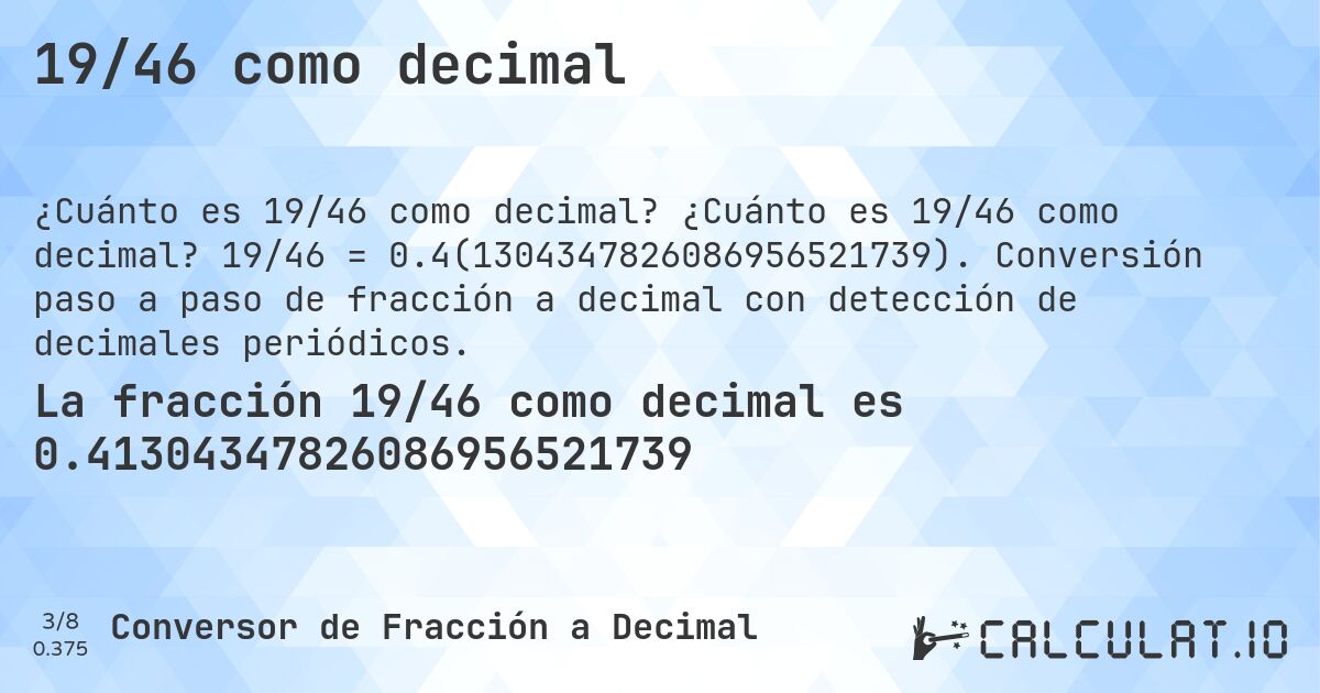 19/46 como decimal. ¿Cuánto es 19/46 como decimal? 19/46 = 0.4(1304347826086956521739). Conversión paso a paso de fracción a decimal con detección de decimales periódicos.