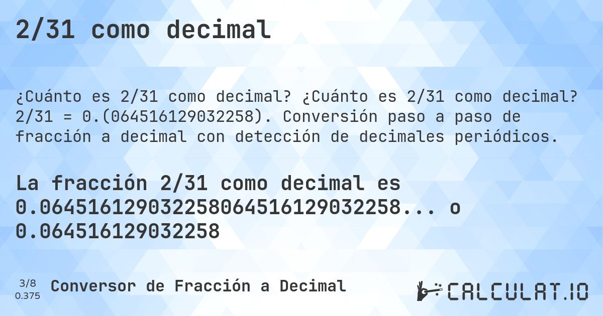 2/31 como decimal. ¿Cuánto es 2/31 como decimal? 2/31 = 0.(064516129032258). Conversión paso a paso de fracción a decimal con detección de decimales periódicos.