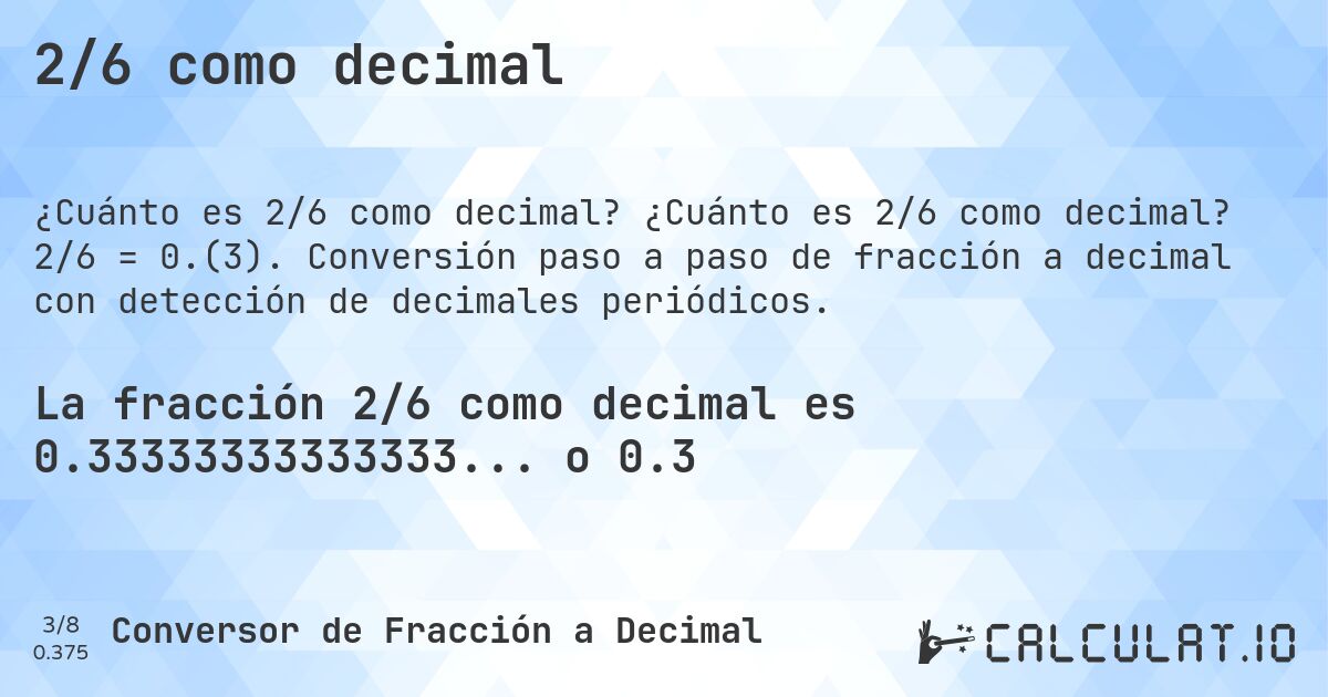 2/6 como decimal. ¿Cuánto es 2/6 como decimal? 2/6 = 0.(3). Conversión paso a paso de fracción a decimal con detección de decimales periódicos.