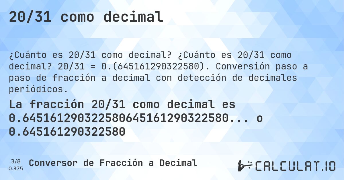 20/31 como decimal. ¿Cuánto es 20/31 como decimal? 20/31 = 0.(645161290322580). Conversión paso a paso de fracción a decimal con detección de decimales periódicos.