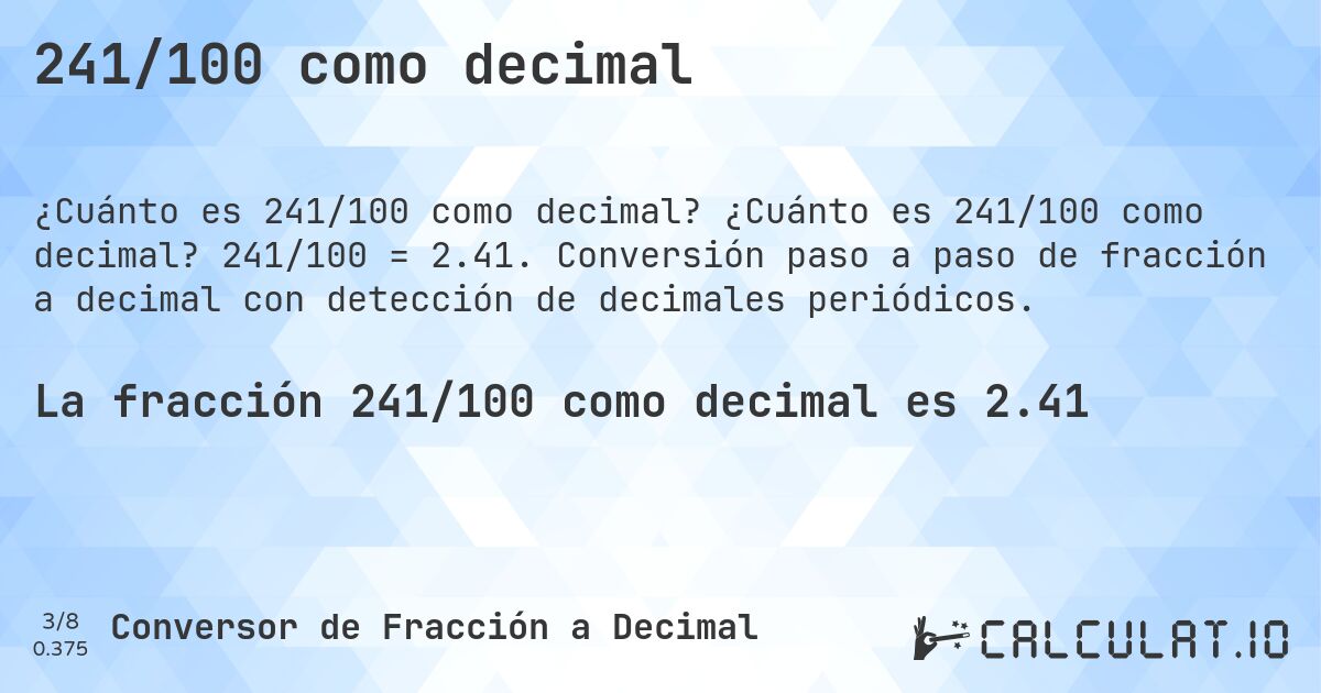 241/100 como decimal. ¿Cuánto es 241/100 como decimal? 241/100 = 2.41. Conversión paso a paso de fracción a decimal con detección de decimales periódicos.