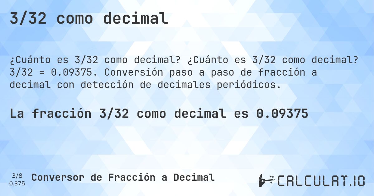 3/32 como decimal. ¿Cuánto es 3/32 como decimal? 3/32 = 0.09375. Conversión paso a paso de fracción a decimal con detección de decimales periódicos.