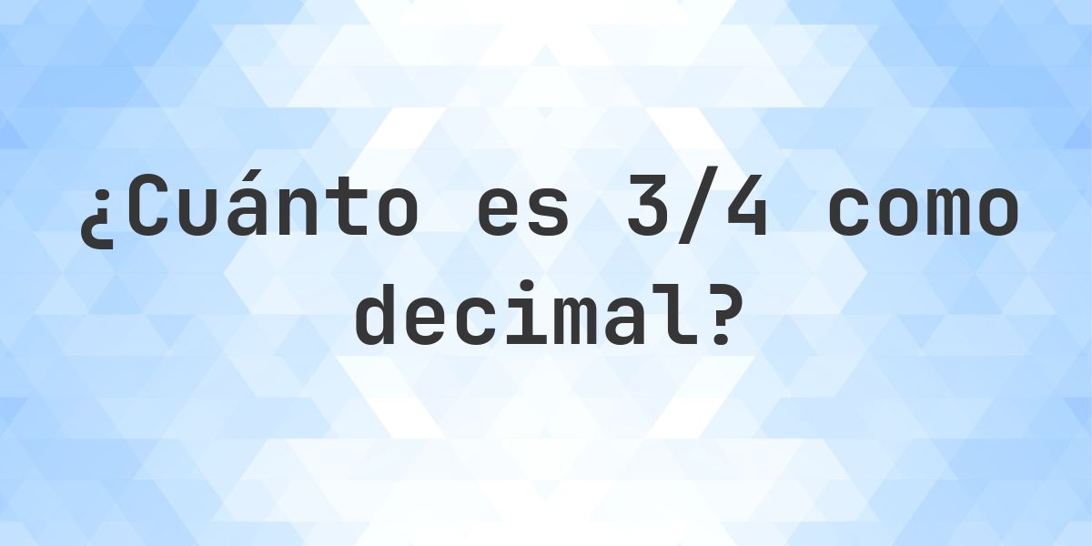3/4 como decimal - Calculatio