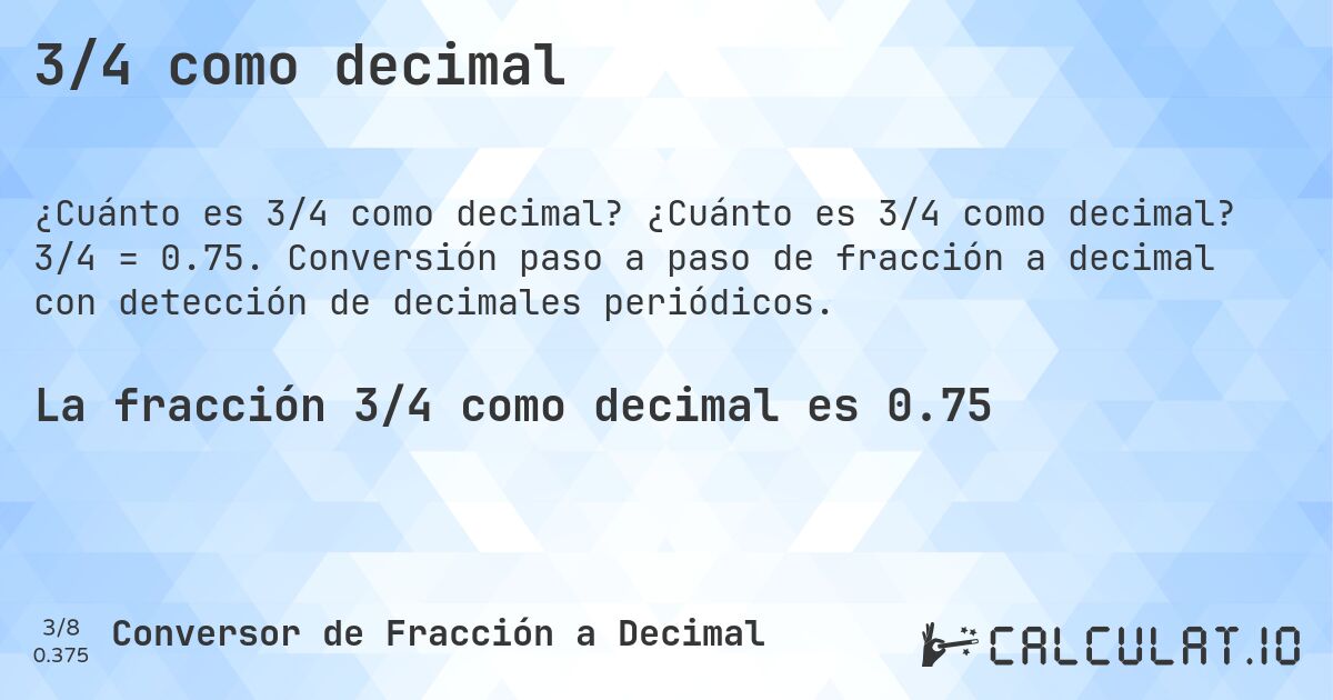 3/4 como decimal. ¿Cuánto es 3/4 como decimal? 3/4 = 0.75. Conversión paso a paso de fracción a decimal con detección de decimales periódicos.