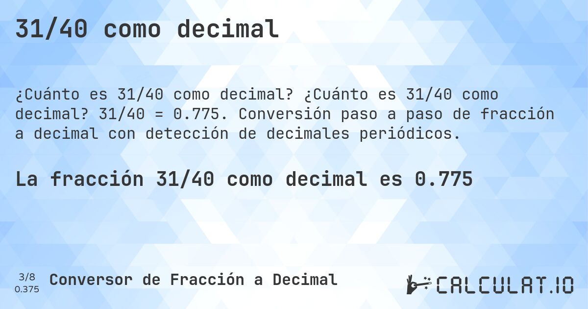 31/40 como decimal. ¿Cuánto es 31/40 como decimal? 31/40 = 0.775. Conversión paso a paso de fracción a decimal con detección de decimales periódicos.