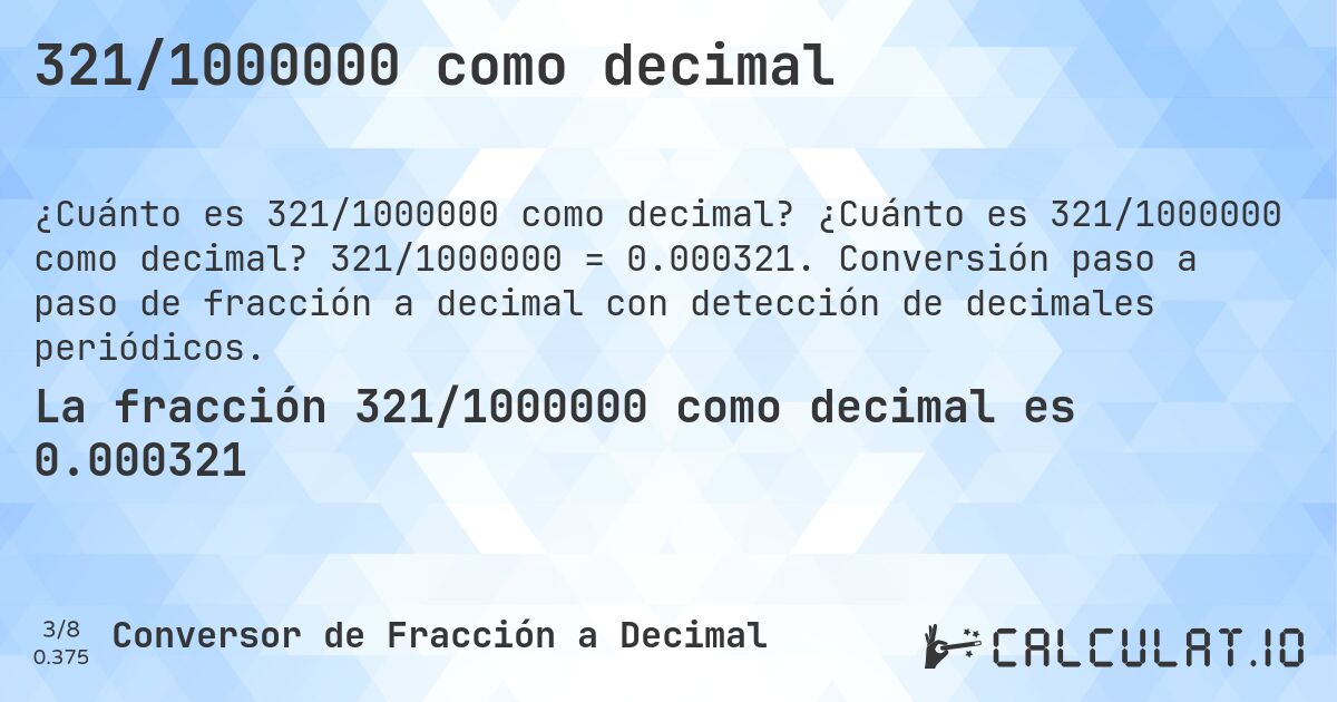 321/1000000 como decimal. ¿Cuánto es 321/1000000 como decimal? 321/1000000 = 0.000321. Conversión paso a paso de fracción a decimal con detección de decimales periódicos.