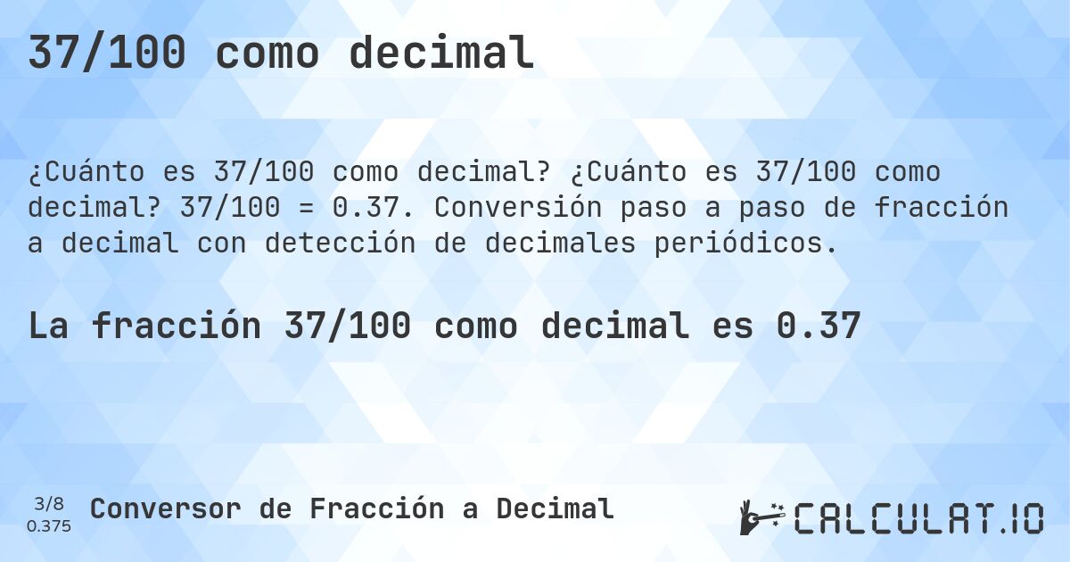 37/100 como decimal. ¿Cuánto es 37/100 como decimal? 37/100 = 0.37. Conversión paso a paso de fracción a decimal con detección de decimales periódicos.
