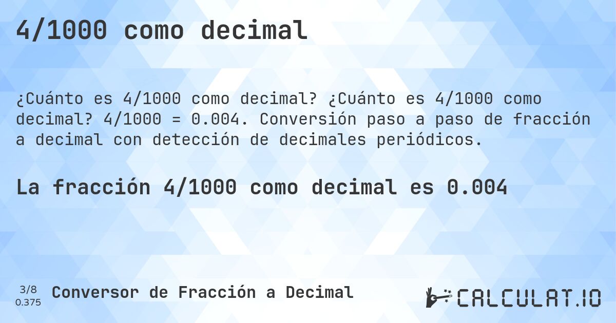 4/1000 como decimal. ¿Cuánto es 4/1000 como decimal? 4/1000 = 0.004. Conversión paso a paso de fracción a decimal con detección de decimales periódicos.